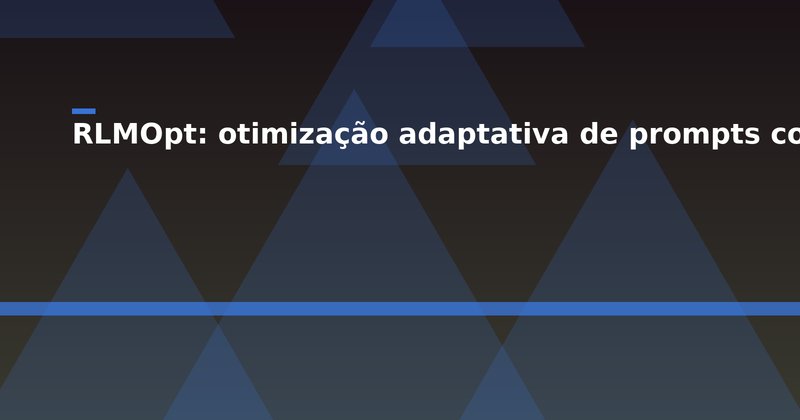 RLMOpt: otimização adaptativa de prompts com modelos recursivos